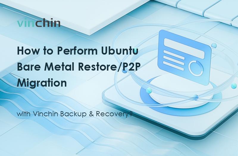 How to Perform Ubuntu Bare Metal Restore/P2P Migration with Vinchin Backup & Recovery?