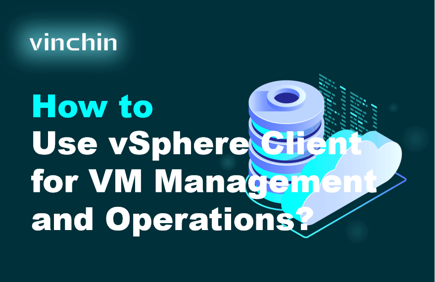 How to Use vSphere Client for VM Management and Operations?