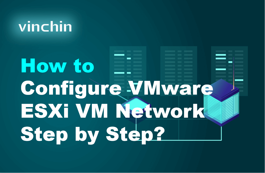 How to Configure VMware ESXi VM Network Step by Step?