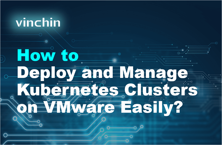 How to Deploy and Manage Kubernetes Clusters on VMware Easily ...