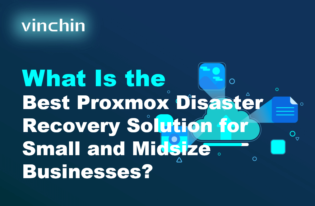 Which Is the Best Proxmox Disaster Recovery Solution for Small and Midsize Businesses?