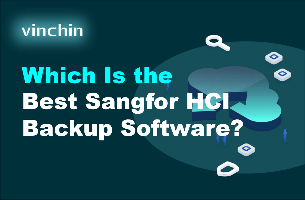 Which Is the Best Sangfor HCI Backup Software? | Vinchin Backup