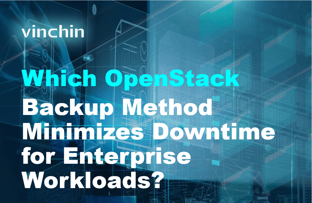 Which OpenStack Backup Method Minimizes Downtime for Enterprise ...