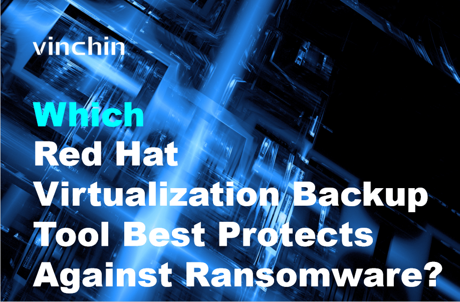 Best Red Hat Virtualization Backup Tool for Ransomware Protection