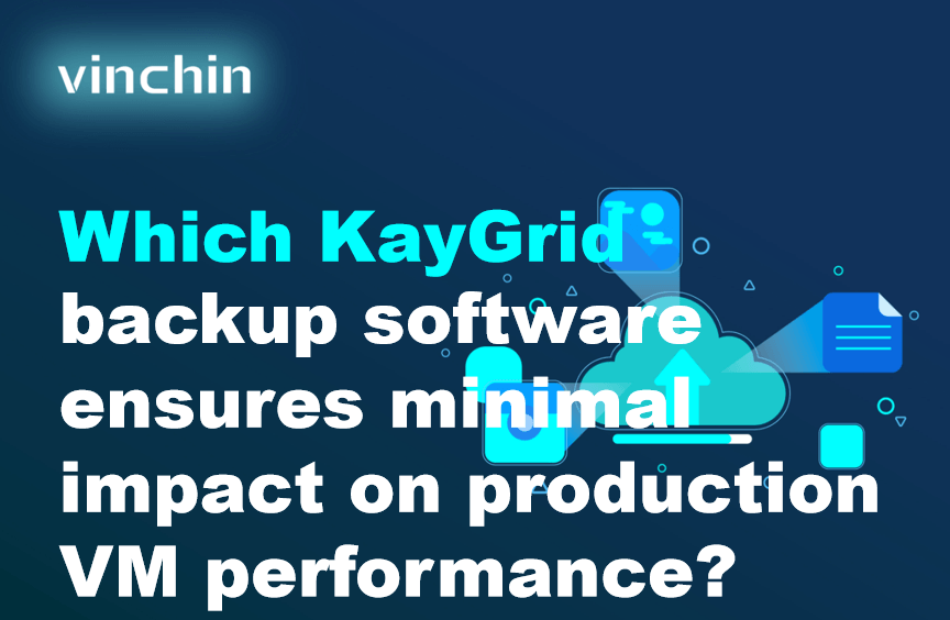 Best KayGrid Backup Software with Low-Impact on Production VM Performance