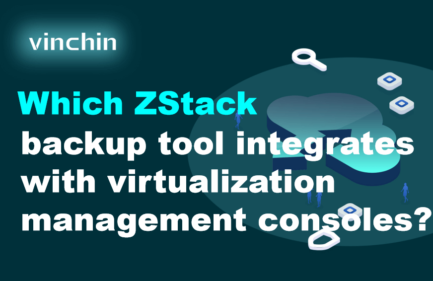 Which ZStack backup tool integrates with virtualization management ...