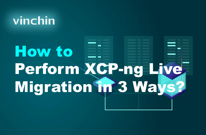 How to Perform XCP-ng Live Migration in 3 Ways? | Vinchin Backup