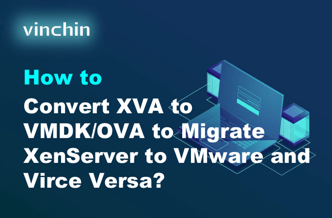 How to Convert XVA to VMDK/OVA to Migrate XenServer to VMware and Virce Versa?
