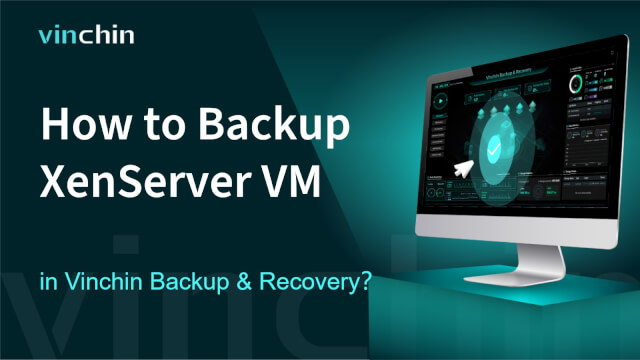 How to Backup XenServer VM in Vinchin Backup & Recovery?