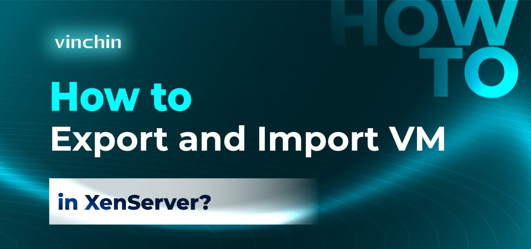 How to Export and Import VM in XenServer?