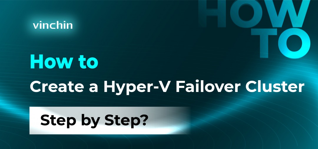 How to Create a Hyper-V Failover Cluster Step by Step?