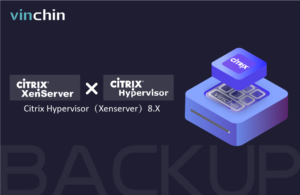 Vinchin Announces Support for Citrix Hypervisor (Formerly XenServer) 8.2