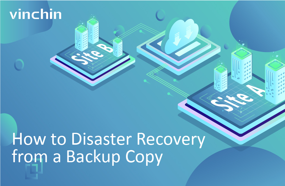 How to Disaster Recovery from a Backup Copy - Vinchin Backup