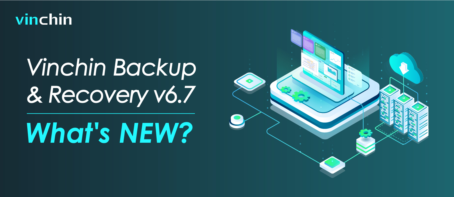 Vinchin Backup & Recovery v6.7: What's New?
