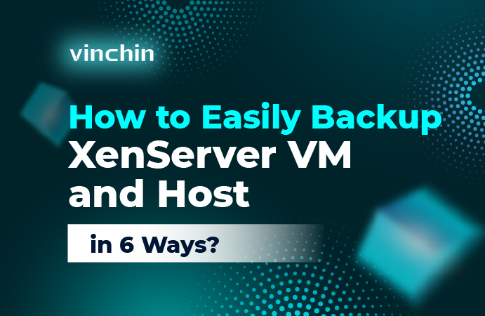 How to Backup XenServer VM and Host Easily in 6 Ways?