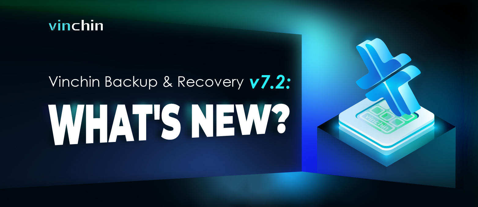 new version，vinchin, backup, recovery, solution, v7.2
