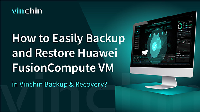 How to Easily Backup and Restore Huawei Fusion Compute VM in Vinchin Backup & Recovery?