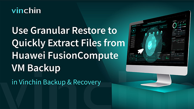 Use Granular Restore to Extract Files from Huawei FusionCompute VM Backup in Vinchin Backup & Recovery