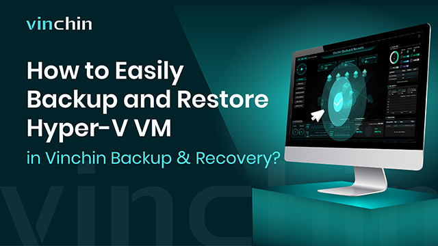 How to Easily Backup and Restore Hyper-V VM in Vinchin Backup & Recovery?