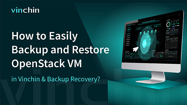 How to Easily Backup and Restore OpenStack VM in Vinchin Backup & Recovery?
