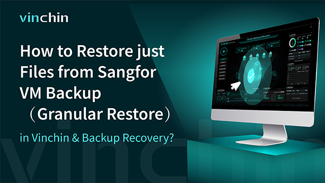 How to Restore just Files from Sangfor VM Backup (グラニュラー リストア) in Vinchin Backup & Recovery?