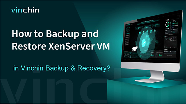 Cách sao lưu và khôi phục XenServer VM trong Vinchin Backup & Recovery?
