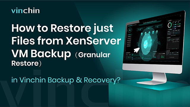 How to Restore just Files from XenServer การสำรองข้อมูลของ VM (Granular Restore) in Vinchin Backup & Recovery?